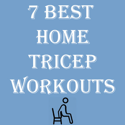 Home Tricep Workouts; 7 Best Tricep Workouts To Do At Home