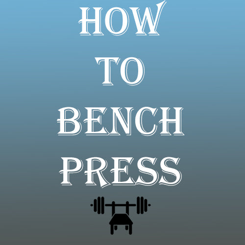 How To Bench Press; A Beginner's Bench Pressing Guide